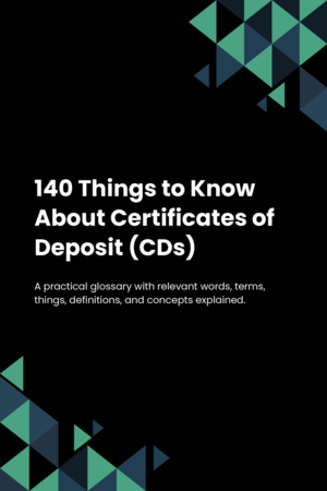 140 Things to Know About Certificates of Deposit (CDs)