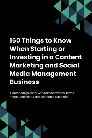 160 Things to Know When Starting or Investing in a Content Marketing and Social Media Management Business