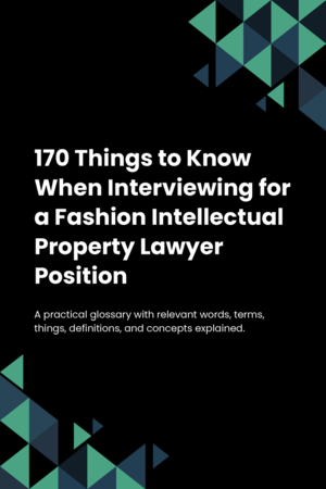 170 Things to Know When Interviewing for a Fashion Intellectual Property Lawyer Position