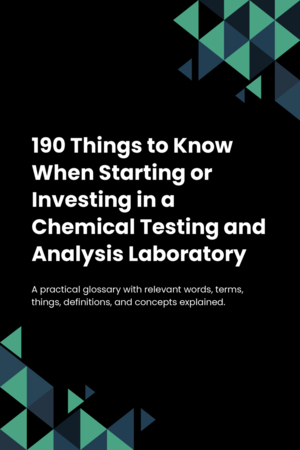 170 Things to Know When Starting or Investing in a Chemical Testing and Analysis Laboratory