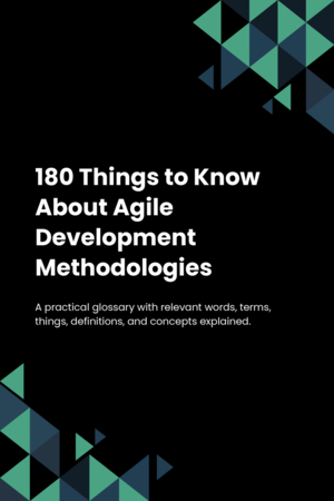 180 Things to Know About Agile Development Methodologies