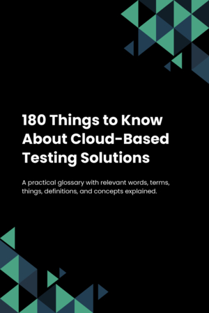 180 Things to Know About Cloud-Based Testing Solutions