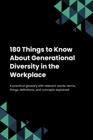 180 Things to Know About Generational Diversity in the Workplace