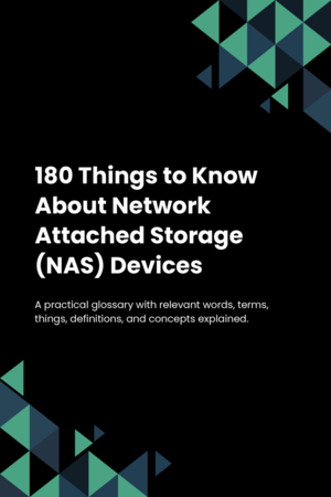 180 Things to Know About Network Attached Storage (NAS) Devices