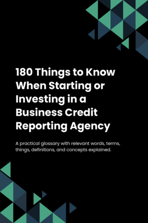 180 Things to Know When Starting or Investing in a Business Credit Reporting Agency