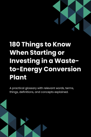 180 Things to Know When Starting or Investing in a Waste-to-Energy Conversion Plant