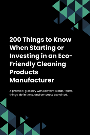 180 Things to Know When Starting or Investing in an Eco-Friendly Cleaning Products Manufacturer