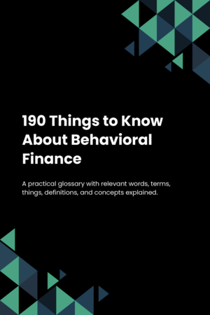 190 Things to Know About Behavioral Finance