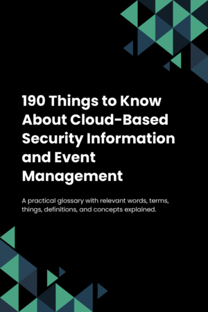 190 Things to Know About Cloud-Based Security Information and Event Management