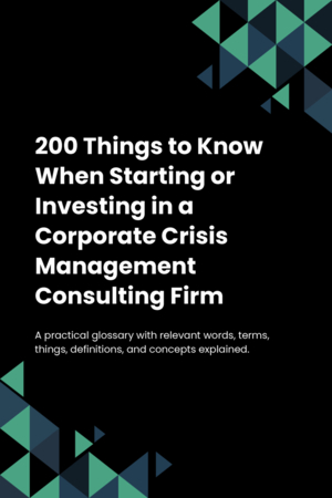 190 Things to Know When Starting or Investing in a Corporate Crisis Management Consulting Firm