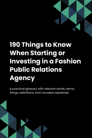 190 Things to Know When Starting or Investing in a Fashion Public Relations Agency