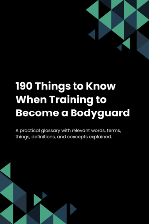 190 Things to Know When Training to Become a Bodyguard