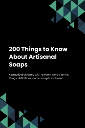 200 Things to Know About Artisanal Soaps