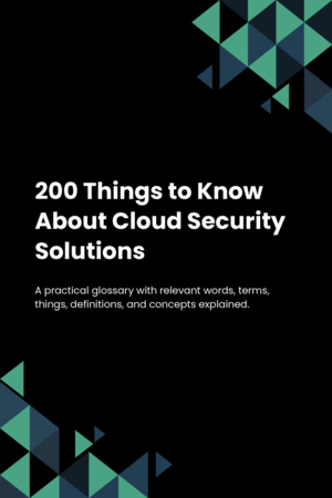 200 Things to Know About Cloud Security Solutions