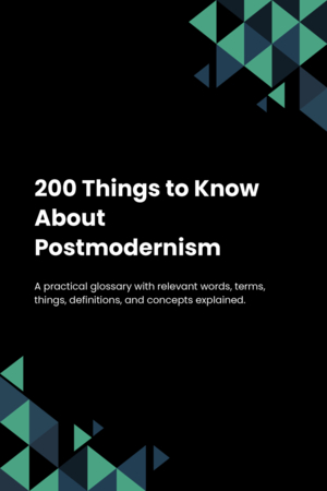 200 Things to Know About Postmodernism