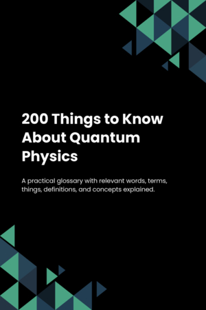 200 Things to Know About Quantum Physics