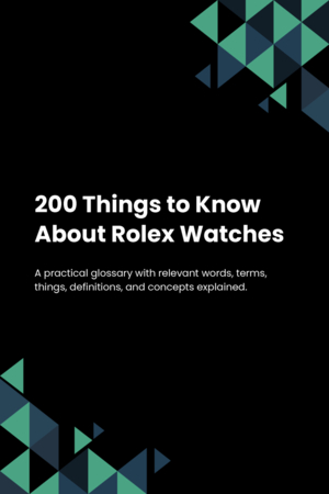 200 Things to Know About Rolex Watches