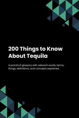 200 Things to Know About Tequila