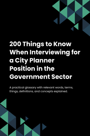 200 Things to Know When Interviewing for a City Planner Position in the Government Sector