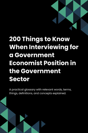 200 Things to Know When Interviewing for a Government Economist Position in the Government Sector