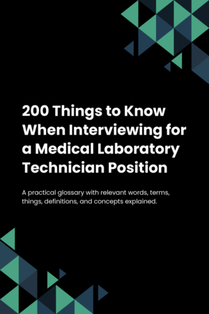 200 Things to Know When Interviewing for a Medical Laboratory Technician Position