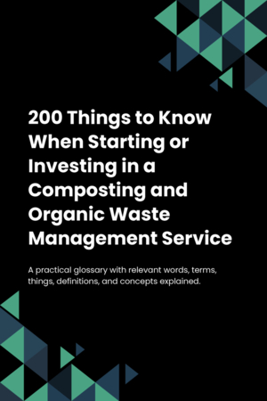 200 Things to Know When Starting or Investing in a Composting and Organic Waste Management Service