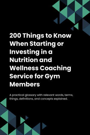 200 Things to Know When Starting or Investing in a Nutrition and Wellness Coaching Service for Gym Members