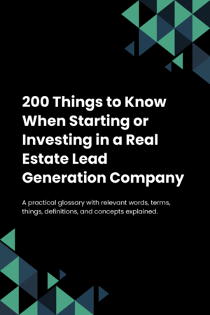 200 Things to Know When Starting or Investing in a Real Estate Lead Generation Company