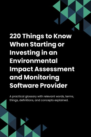 200 Things to Know When Starting or Investing in an Environmental Impact Assessment and Monitoring Software Provider