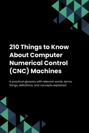 210 Things to Know About Computer Numerical Control (CNC) Machines