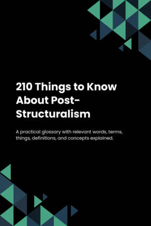 210 Things to Know About Post-Structuralism