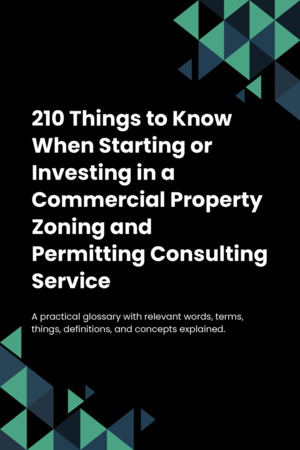 210 Things to Know When Starting or Investing in a Commercial Property Zoning and Permitting Consulting Service