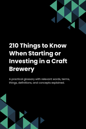 210 Things to Know When Starting or Investing in a Craft Brewery