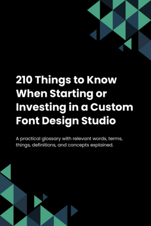 210 Things to Know When Starting or Investing in a Custom Font Design Studio