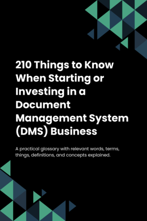 210 Things to Know When Starting or Investing in a Document Management System (DMS) Business