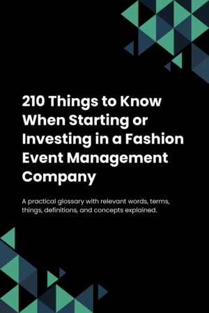 210 Things to Know When Starting or Investing in a Fashion Event Management Company