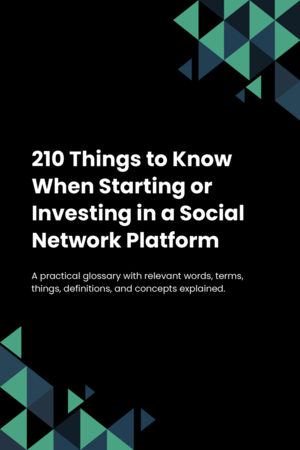 210 Things to Know When Starting or Investing in a Social Network Platform