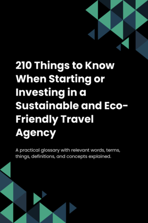 210 Things to Know When Starting or Investing in a Sustainable and Eco-Friendly Travel Agency