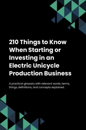 210 Things to Know When Starting or Investing in an Electric Unicycle Production Business