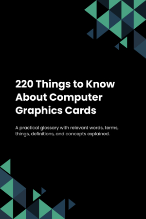 220 Things to Know About Computer Graphics Cards