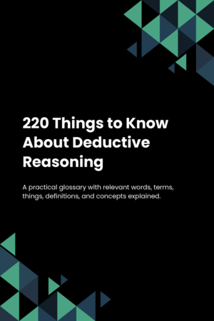 220 Things to Know About Deductive Reasoning