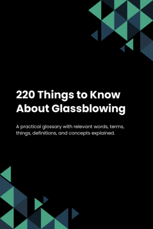 220 Things to Know About Glassblowing