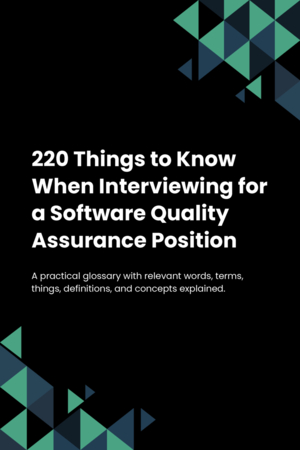 220 Things to Know When Interviewing for a Software Quality Assurance Position