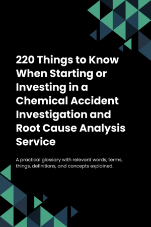 220 Things to Know When Starting or Investing in a Chemical Accident Investigation and Root Cause Analysis Service