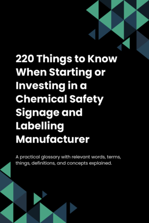 220 Things to Know When Starting or Investing in a Chemical Safety Signage and Labelling Manufacturer