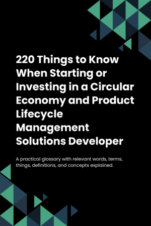 220 Things to Know When Starting or Investing in a Circular Economy and Product Lifecycle Management Solutions Developer