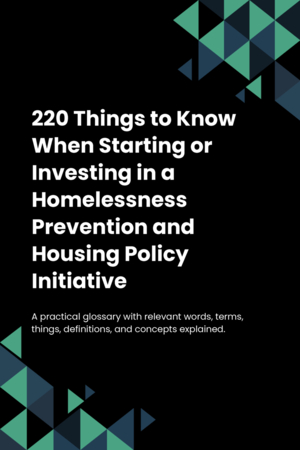 220 Things to Know When Starting or Investing in a Homelessness Prevention and Housing Policy Initiative