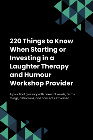 220 Things to Know When Starting or Investing in a Laughter Therapy and Humour Workshop Provider