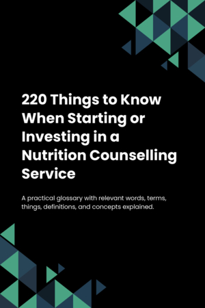 220 Things to Know When Starting or Investing in a Nutrition Counselling Service