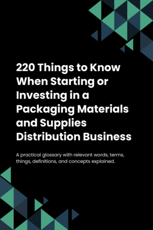 220 Things to Know When Starting or Investing in a Packaging Materials and Supplies Distribution Business